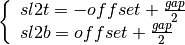 \[ \left\{ \begin{array}{l} sl2t=-offset+\frac{gap}{2}\\ sl2b=offset+\frac{gap}{2}\end{array}\right.\]